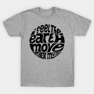 I Feel The Earth Move T-Shirt